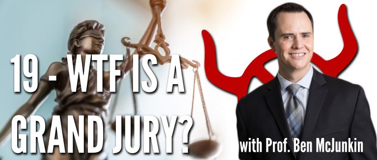 19 WTF is a Grand Jury? With Prof. Ben McJunkin